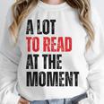 A Lot To Read At The Moment Reading Book Reader Nerd Unisex Sweatshirt A Lot To Read At The Moment Reading Book Reader Nerd Unisex Sweatshirt