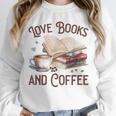 Love Books And Coffee Books Reading Coffee Drinking Unisex Sweatshirt Love Books And Coffee Books Reading Coffee Drinking Unisex Sweatshirt