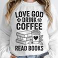 Love God Drink Coffee Read Books For Book Lovers Unisex Sweatshirt