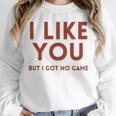 I Like You But Got No Game Introvert Minimalist Joke Unisex Sweatshirt I Like You But Got No Game Introvert Minimalist Joke Unisex Sweatshirt