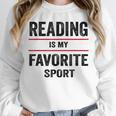 Reading Is My Favorite Sport Book Lover Quote Unisex Sweatshirt Reading Is My Favorite Sport Book Lover Quote Unisex Sweatshirt