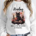 Reading Because Murder Is Wrong Books And Cats Book Lovers Unisex Sweatshirt Reading Because Murder Is Wrong Books And Cats Book Lovers Unisex Sweatshirt