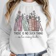 Reading There Is No Such Thing As Too Many Books Librarian Unisex Sweatshirt