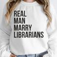 Real Men Marry Librarians – Book Lover Husband Unisex Sweatshirt