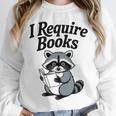 I Require Books Raccoon Reading For Book Lovers Unisex Sweatshirt