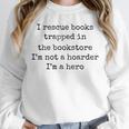 I Rescue Books Trapped In The Bookstore Book Hoarder Unisex Sweatshirt