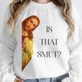 Is That Smut Jesus Book Spicy Smutty Books Unisex Sweatshirt