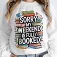 Sorry My Weekend Is Fully Booked Book Lovers Present Unisex Sweatshirt Sorry My Weekend Is Fully Booked Book Lovers Present Unisex Sweatshirt