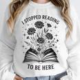 I Stopped Reading To Be Here Introvert Book Lover Bookworm Unisex Sweatshirt