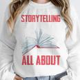 Storytelling Is What Life Is All About Book Unisex Sweatshirt