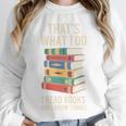 That's What i Do i Read Books And i Know Things Cute Graphic Unisex Sweatshirt