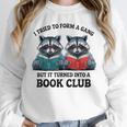 I Tried To Form Gang But It Turned Into A Book Club Reading Unisex Sweatshirt I Tried To Form Gang But It Turned Into A Book Club Reading Unisex Sweatshirt