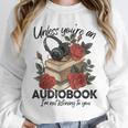 Unless You'Re An Audiobook I'm Not Listerning To You Bookish Unisex Sweatshirt Unless You'Re An Audiobook I'm Not Listerning To You Bookish Unisex Sweatshirt