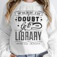 When In Doubt Go To The Library Teacher Vintage Book Lovers Unisex Sweatshirt
