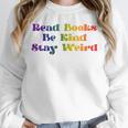 Women's Read Books Be Kind Stay Weird Book Lover Rainbow Unisex Sweatshirt
