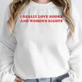 Women's I Really Love Books And Women's Rights Feminist Girls Women Unisex Sweatshirt
