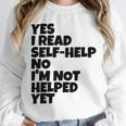 Yes I Read Self-Help No I’m Not Helped Yet Book Lover Unisex Sweatshirt Yes I Read Self-Help No I’m Not Helped Yet Book Lover Unisex Sweatshirt
