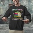 Abibliophobia Bibliophilia Abibliophobia Book Lovers Unisex Sweatshirt Abibliophobia Bibliophilia Abibliophobia Book Lovers Unisex Sweatshirt