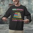 Abibliophobia Book Lovers Graphic Unisex Sweatshirt