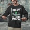 Alien Quote Take Me To Your Readers Sci-Fi Ufo Book Lover Unisex Sweatshirt