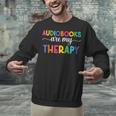 Audiobooks Are My Therapy Book Lover Audiobook Women Unisex Sweatshirt