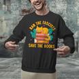 Ban The Fascist Save The Books For a Book Fan Unisex Sweatshirt Ban The Fascist Save The Books For a Book Fan Unisex Sweatshirt