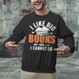 I Like Big Books I Cannot Lie School Librarian Book Lover Unisex Sweatshirt I Like Big Books I Cannot Lie School Librarian Book Lover Unisex Sweatshirt