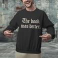 The Book Was Better Sarcastic Reader Statement Unisex Sweatshirt