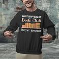 Book Lover Humor What Happens At Book Club Stays Unisex Sweatshirt