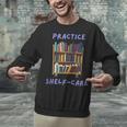 Book Lover Pun Practice Shelf-Care Unisex Sweatshirt