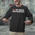 Book Lover Reading I Love My Book Boyfriends Unisex Sweatshirt Book Lover Reading I Love My Book Boyfriends Unisex Sweatshirt