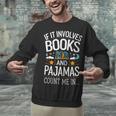 Book Lovers If It Involves Books And Pajamas Count Me In Unisex Sweatshirt