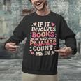 Book Pajamas For Women If It Involves Books And Pajamas Unisex Sweatshirt