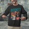 Booked And Busy Cool Coffee Reading Relaxing Books Unisex Sweatshirt Booked And Busy Cool Coffee Reading Relaxing Books Unisex Sweatshirt