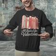 All Booked For Valentines Romantic Books Unisex Sweatshirt
