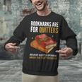 Bookmarks Are For Quitters Book Lover Saying Unisex Sweatshirt