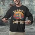 Bookmarks Are For Quitters Reading Book Lovers Unisex Sweatshirt