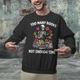 Too Many Books Not Enough Time Skeleton Flowers Reader Unisex Sweatshirt