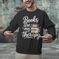 Books Are My Therapy Book Lover Coffee Books Flowers Bookish Unisex Sweatshirt