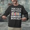 You Can Never Have Too Many Books Reading Lover Outfit Unisex Sweatshirt