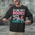 I Like My Books Spicy Coffee ICY Unisex Sweatshirt I Like My Books Spicy Coffee ICY Unisex Sweatshirt