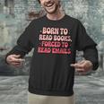 Born To Read Books Forced To Read Emails Groovy Reading Unisex Sweatshirt Born To Read Books Forced To Read Emails Groovy Reading Unisex Sweatshirt
