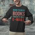 Born To Read Books Forced To Read Emails Reading Bookish Unisex Sweatshirt
