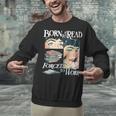 Born To Read Forced To Work Bookish Book Addict Book Lover Unisex Sweatshirt