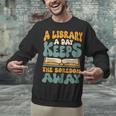 Borrow Books A Library A Day Keeps The Boredom Away Reading Unisex Sweatshirt