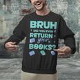 Bruh Did You Even Return Your Books Librarian Library Unisex Sweatshirt