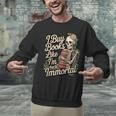 I Buy Books Like I'm Immortal Reader Meme Graphic Unisex Sweatshirt