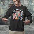 You Can Call Me Book Fairy Reading Magical Hobby Unisex Sweatshirt You Can Call Me Book Fairy Reading Magical Hobby Unisex Sweatshirt