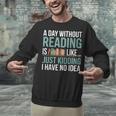 A Day Without Reading Is Like Book Lover Bookworm Men Women Unisex Sweatshirt