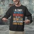 A Day Without Reading I Have No Idea Book Lovers Unisex Sweatshirt
